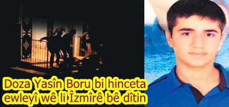 Doza Yasîn Boru bi hinceta ewleyî wê li Îzmîrê bê dîtin