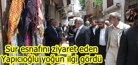 Sur esnafını ziyaret eden Yapıcıoğlu yoğun ilgi gördü