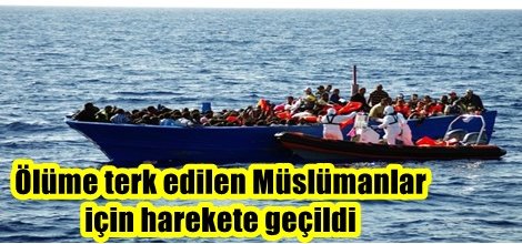 Ölüme terk edilen Müslümanlar  için harekete geçildi