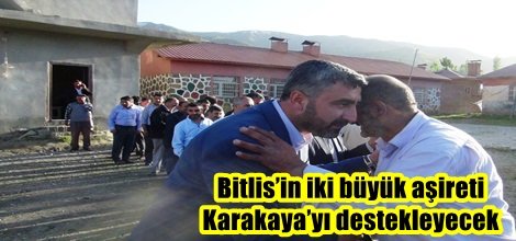 Bitlis’in iki büyük aşireti Karakaya’yı destekleyecek