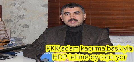 PKK adam kaçırma,baskıyla  HDP lehine oy topluyor