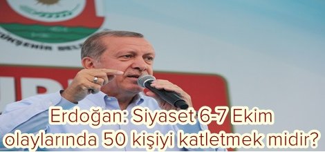 Cumhurbaşkanı Erdoğan: Siyaset 6-7 Ekim olaylarında 50 kişiyi katletmek midir? video