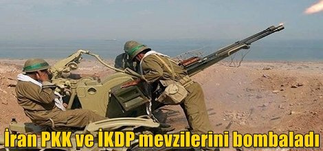 İran PKK ve İKDP mevzilerini bombaladı