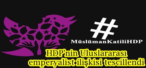 HDP'nin Uluslararası emperyalist ilişkisi tescillendi