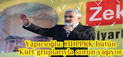 Yapıcıoğlu: HDPPKK bütün Kürt gruplarıyla sorun yaşıyor
