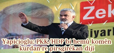Yapicioglu: PKK/HDP bi hemû komên kurdan re pirsgirêkan dijî