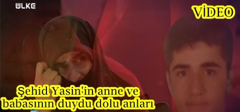 Şehid Yasin'in anne ve babasının duydu dolu anları