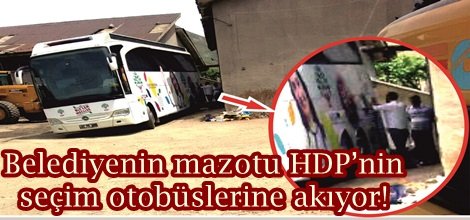 Demirtaş mitingi öncesi, belediyenin mazotu HDP’nin seçim otobüslerine akıyor!