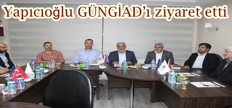Yapıcıoğlu GÜNGİAD’ı ziyaret etti-foto