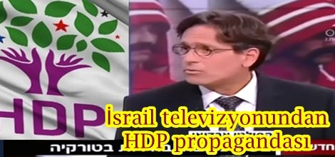 İsrail televizyonundan HDP propagandası