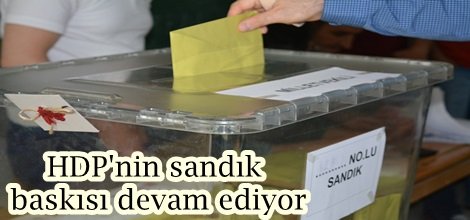 HDP'nin sandık baskısı devam ediyor