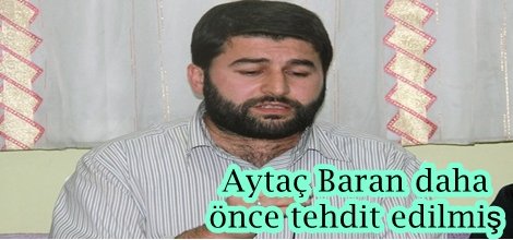 Aytaç Baran daha önce tehdit edilmiş