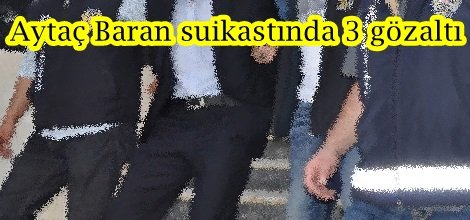 Aytaç Baran suikastında 3 gözaltı