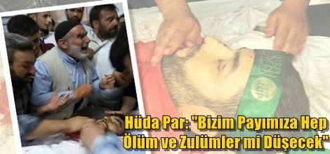 Hüda Par: "Bizim Payımıza Hep Ölüm ve Zulümler mi Düşecek"