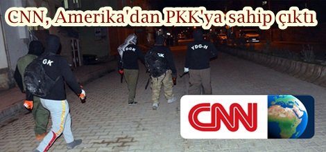 CNN, Amerika'dan PKK'ya sahip çıktı