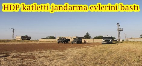 HDP katletti jandarma evlerini bastı