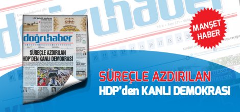 Süreçle azdırılan HDP'den KANLI DEMOKRASİ
