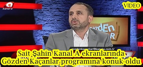Sait Şahin Kanal A ekranlarında Gözden Kaçanlar programına konuk oldu