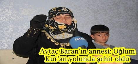 Aytaç Baran’ın annesi: Oğlum Kur’an yolunda şehit oldu video-foto