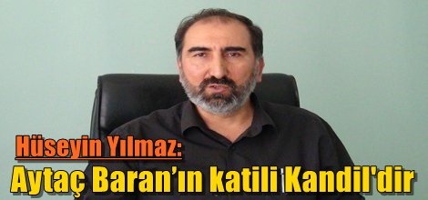 Hüseyin Yılmaz: Aytaç Baran’ın katili Kandil'dir