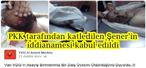 PKK tarafından katledilen Şener’in iddianamesi kabul edildi-foto