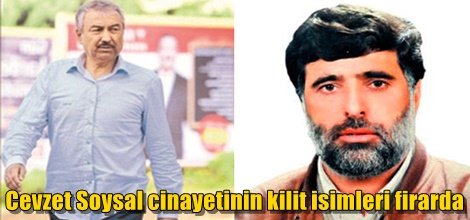 Cevzet Soysal cinayetinin kilit isimleri firarda