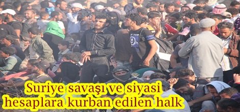 Suriye savaşı ve siyasi hesaplara kurban edilen halk-video-foto