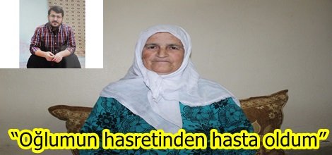 “Oğlumun hasretinden hasta oldum”-video-foto