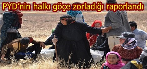 PYD’nin halkı göçe zorladığı raporlandı