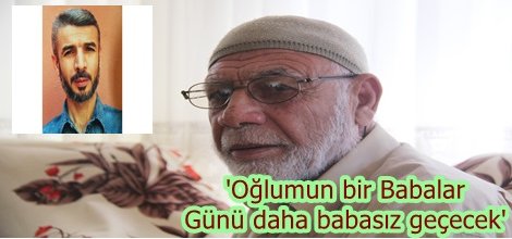 'Oğlumun bir Babalar Günü daha babasız geçecek'-video-foto