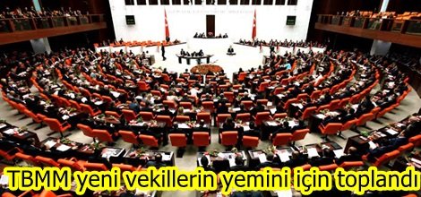 TBMM yeni vekillerin yemini için toplandı