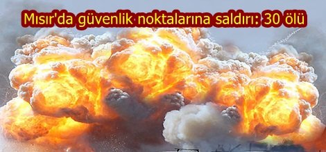Mısır'da güvenlik noktalarına saldırı: 30 ölü