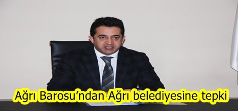 Ağrı Barosu’ndan Ağrı belediyesine tepki