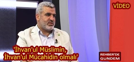 'İhvan'ul Müslimin, İhvan'ul Mücahidin olmalı'-video