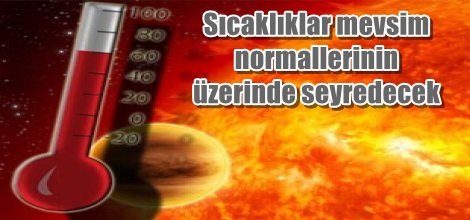 Kuvvetli sıcak hava dalgası etkili olacak
