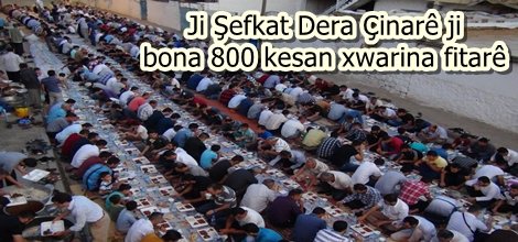 Ji Şefkat Dera Çinarê ji bona 800 kesan xwarina fitarê