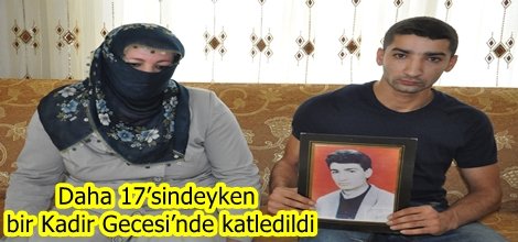Daha 17’sindeyken bir Kadir Gecesi’nde katledildi