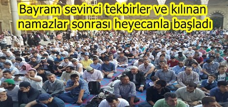 Bayram sevinci tekbirler ve kılınan namazlar sonrası heyecanla başladı