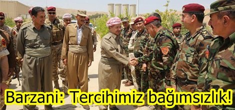 Barzani: Tercihimiz bağımsızlık!