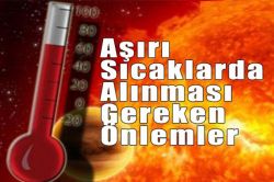 “Aşırı sıcaklarda alınması gereken önlemler”