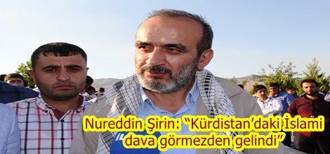 Nureddin Şirin: “Kürdistan’daki İslami dava görmezden gelindi”