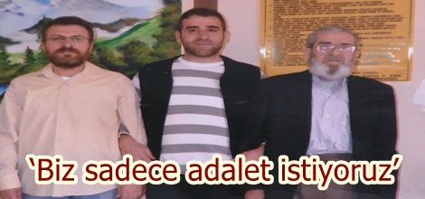 ‘Biz sadece adalet istiyoruz’