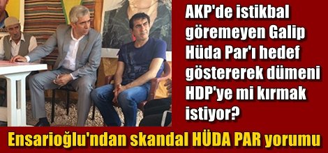 Galip Ensarioğlu'ndan skandal HÜDA PAR yorumu