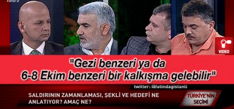 'Gezi benzeri ya da 6-8 Ekim benzeri bir kalkışma gelebilir'