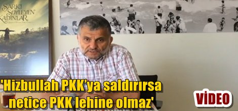 Hizbullah PKK’ya saldırırsa netice PKK lehine olmaz