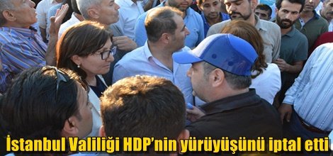 İstanbul Valiliği HDP’nin yürüyüşünü iptal etti