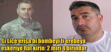 Li Licê êrîşa bi bombeyî li erebeya eskerîyê hat kirin: 2 mirî 4 birîndar