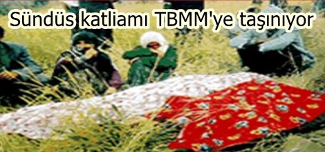 Sündüs katliamı TBMM'ye taşınıyor