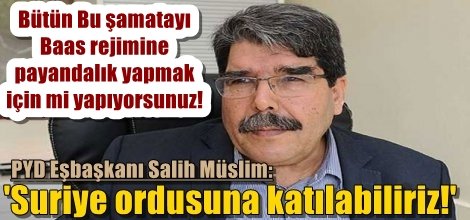 PYD Eşbaşkanı Salih Müslim: 'Suriye ordusuna katılabiliriz!'