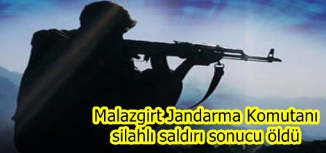Malazgirt Jandarma Komutanı silahlı saldırı sonucu öldü